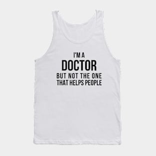 Funny PhD Doctorate I'm a Doctor T Shirt Tank Top